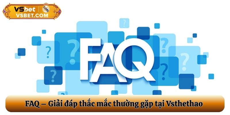 FAQ - Giải đáp thắc mắc thường gặp tại Vsthethao