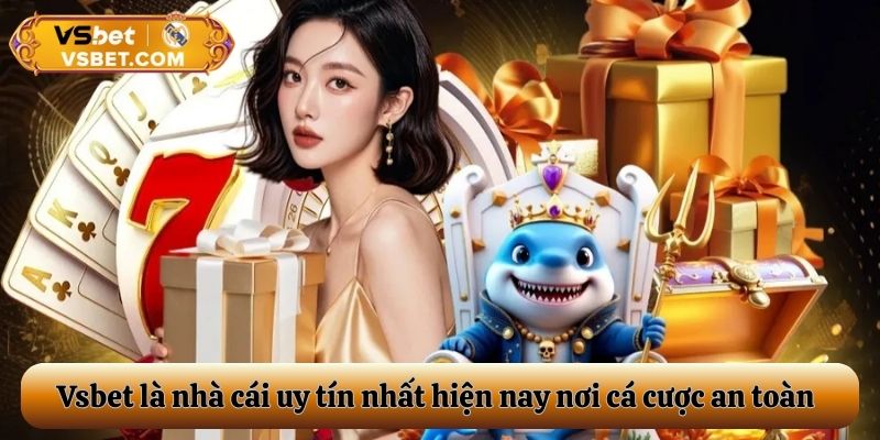 Vsbet cc là nhà cái uy tín nhất hiện nay nơi cá cược an toàn